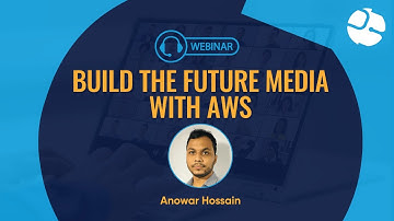 Build the Future Media with AWS | Webinar by Brain Station 23