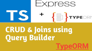 CRUD & Joins Using Query Builder | #15 | Node Js TypeORM MySql in Hindi