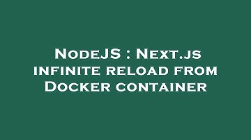 NodeJS : Next.js infinite reload from Docker container