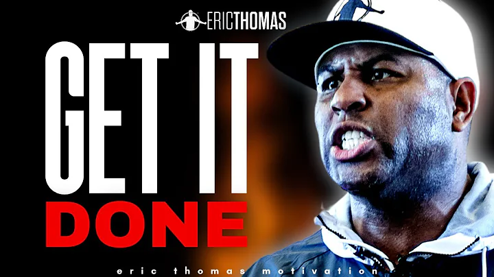 ERIC THOMAS - GET IT DONE (POWERFUL MOTIVATIONAL VIDEO)