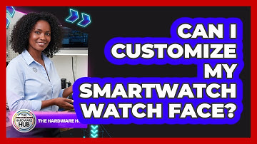 Can I Customize My Smartwatch Watch Face?