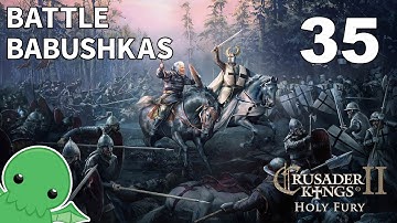 Battle Babushkas - Part 35 - Crusader Kings II: Holy Fury