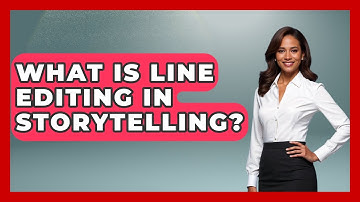What Is Line Editing In Storytelling? - The Storytellers Room