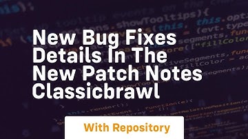 new bug fixes details in the new patch notes classicbrawl