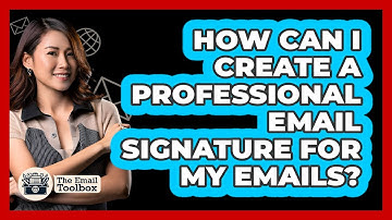 How Can I Create A Professional Email Signature For My Emails? - TheEmailToolbox.com