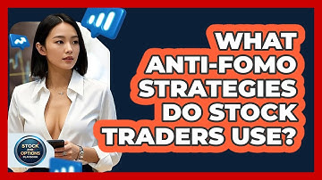 What anti-FOMO Strategies Do Stock Traders Use? - Stock and Options Playbook