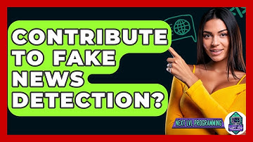 Contribute To Fake News Detection? - Next LVL Programming