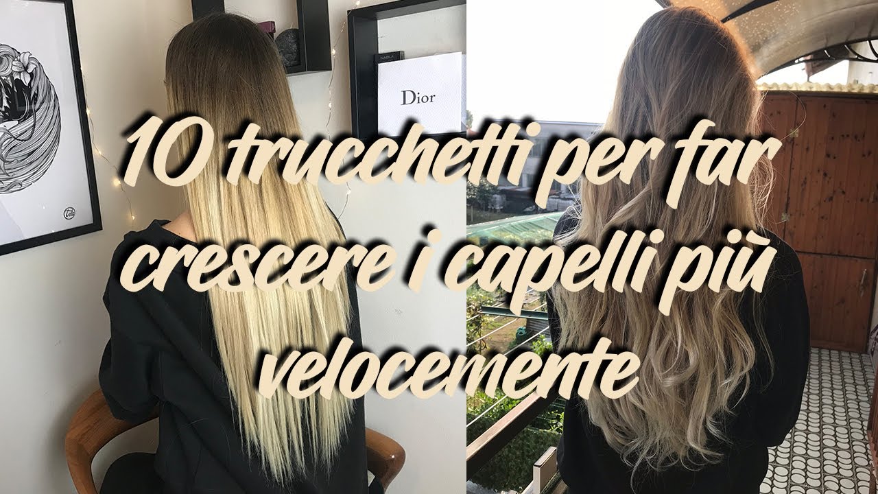 10 TRUCCHETTI PER FAR CRESCERE I CAPELLI PiU' VELOCEMENTE - YouTube