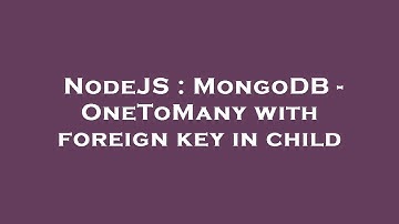 NodeJS : MongoDB - OneToMany with foreign key in child