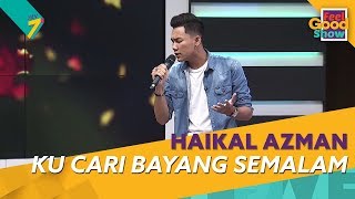 Ku Cari Bayang Semalam - Haikal Azman | Feel Good Show 2018