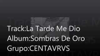 La Tarde Me Dio - Sombras de Oro - CENTAVRVS