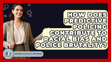 How Does Predictive Policing Contribute To Racial Bias And Police Brutality?