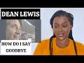 DEAN LEWIS How Do I Say Goodbye REACTION