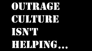 Outrage culture is part of the problem