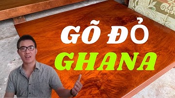 Gõ GHANA có phải là gõ đỏ không loại đó có tốt không | Nguyễn Văn Cương