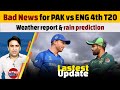 Bad news for pakistan vs england 4th t20  weather report  rain prediction