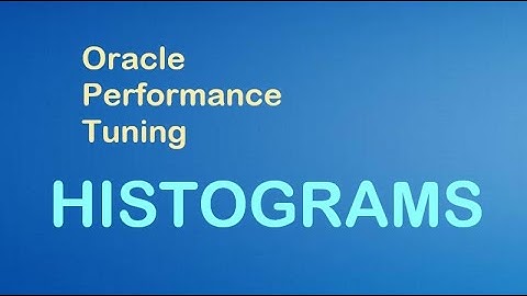 Oracle Performance Tuning - Histograms