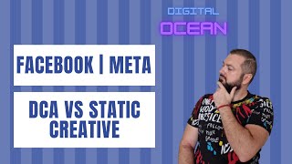 The Battle of Creatives: DCA vs. Static Ads - Boosting Your Facebook Ad Success!