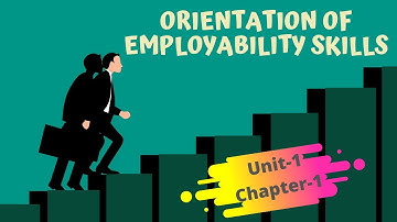 Employability Skills , For ITI Students, Unit-1, Chapter-1, Orientation of Employability Skills