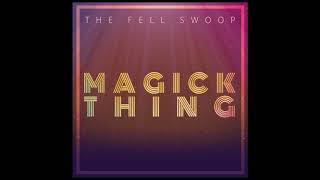 The Fell Swoop // Magick Thing