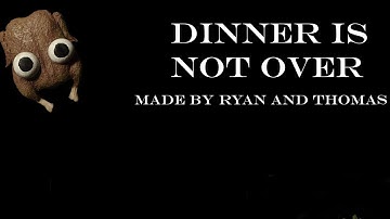 Dinner Is Not Over | Unofficial Music Video