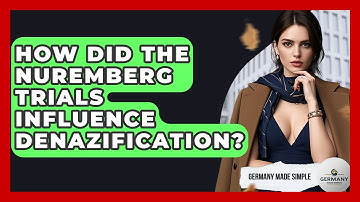 How Did The Nuremberg Trials Influence Denazification? - Germany Made Simple
