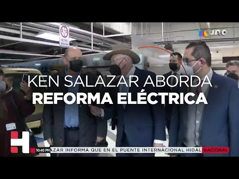 Ken Salazar reconoce que AMLO tiene razón en proponer cambios en materia eléctrica