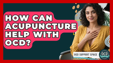 How Can Acupuncture Help With OCD? - OCD Support Space
