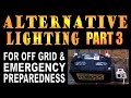 ALTERNATIVE LIGHTING. Part 3.. For Off THE Grid and Emergency Preparedness