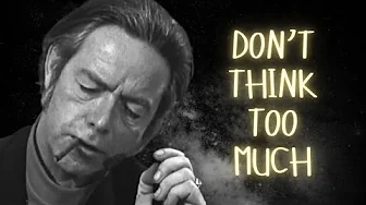Don't Think Too Much - Alan Watts