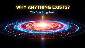 Why Does Anything Exist? The Truth Behind the Origin of the Universe