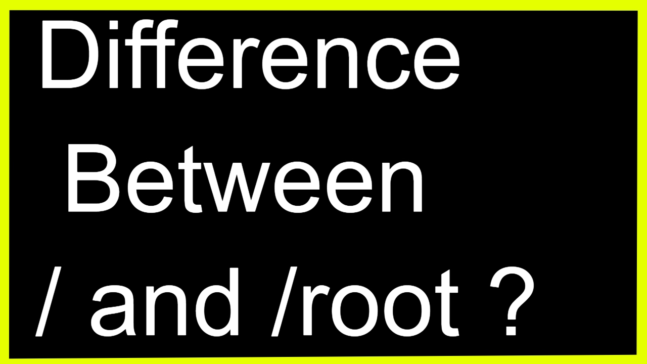 Linux Basics -Find Difference Between / and /root?