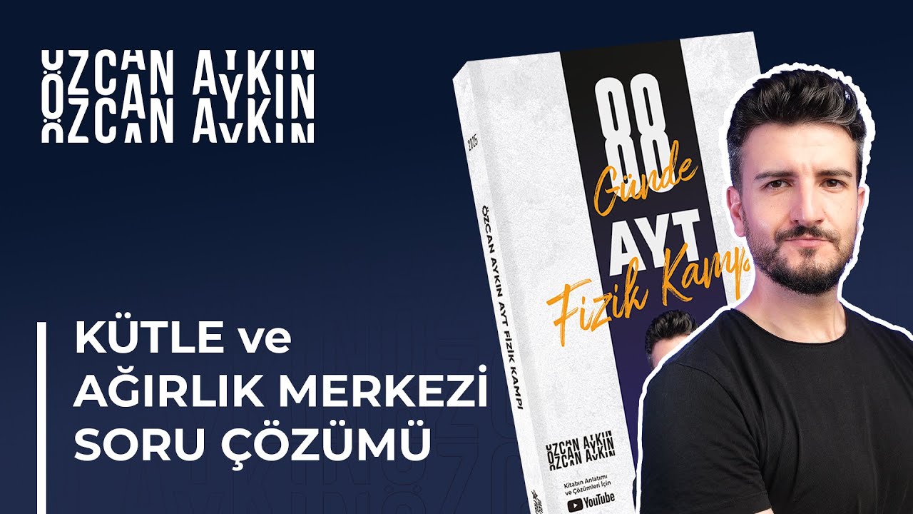 Kütle ve Ağırlık Merkezi Soru Çözümü | 88 Günde AYT Fizik Kampı | 31. Gün | 2025