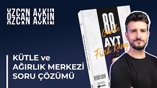 Kütle Ve Ağırlık Merkezi Soru Çözümü 88 Günde Ayt Fizik Kampı 31. Gün 2025