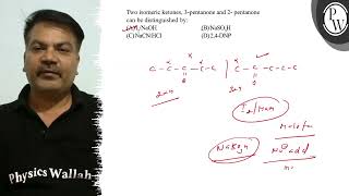 Two isomeric ketones, 3-pentanone and 2- pentanone can be distingui...