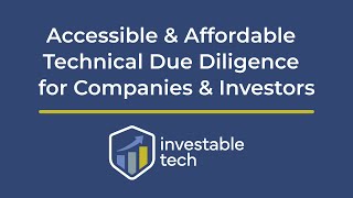InvestableTech Introduction | Making Technical Due Diligence Accessible and Affordable