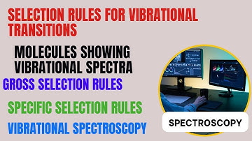 Lec-4| Selection rules for vibrational Transitions| Molecules showing vibrational spectrum