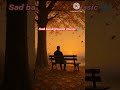 Sad 😢 background music 🎶 Sad 😭 status video 📸