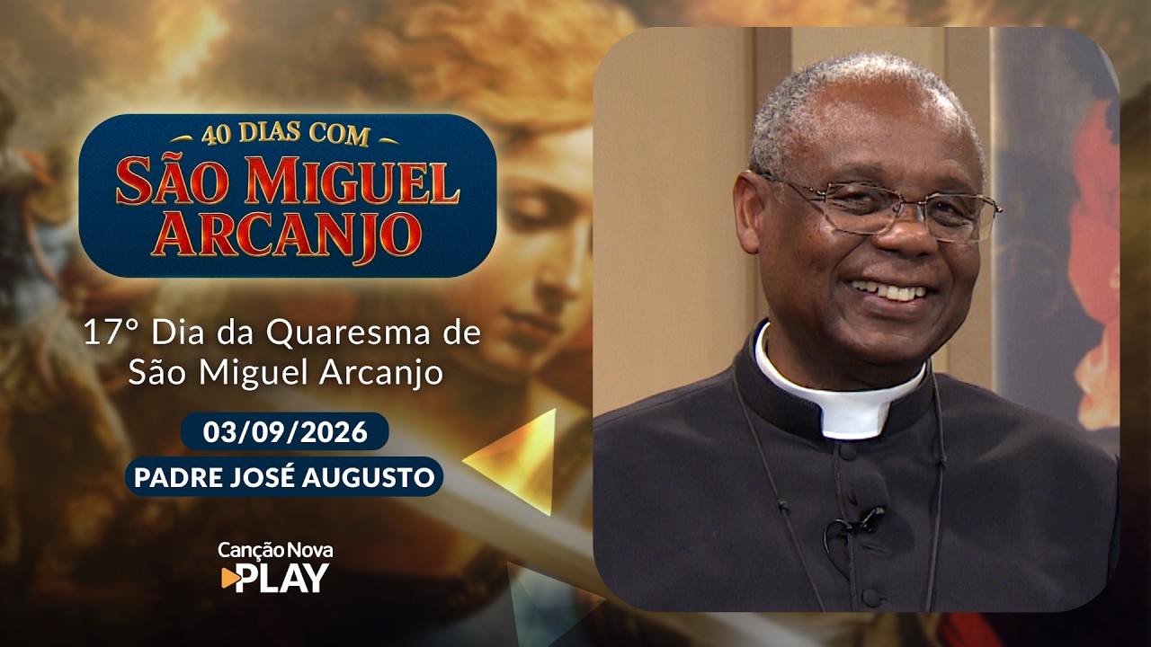 17º Dia da Quaresma de São Miguel Arcanjo com Padre José Augusto e Vanusia Maria (03/09/2026)
