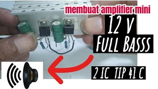 cara membuat amplifier mini ,memakai 2 IC TIP 41C