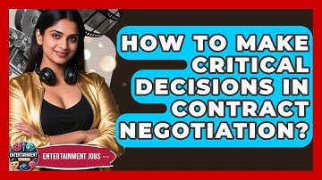 How To Make Critical Decisions In Contract Negotiation? - Entertainment Jobs