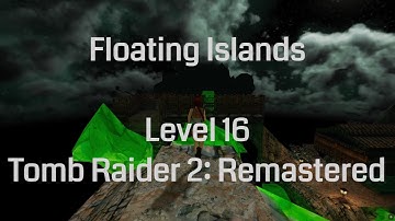 Floating Islands - Tomb Raider 2 Remastered (Level 16)