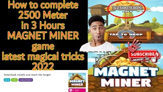 How to complete Fast 2500 Meter MAGNET MINER GAME LATEST MAGIC TRICKS 2022 tutorial in  hindi screenshot 3