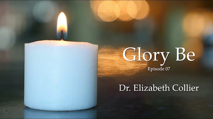 Glory Be podcast: Episode 07 Dr. Elizabeth Collier
