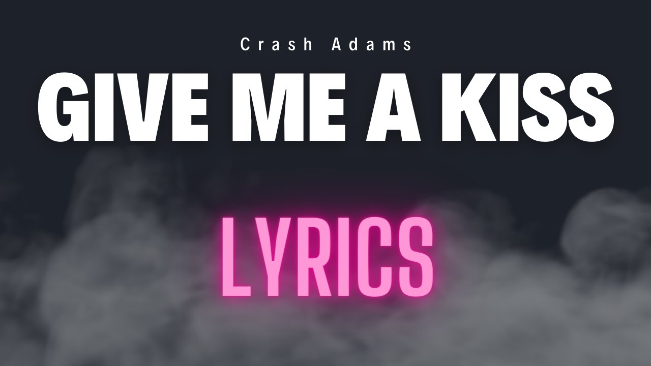 Crash Adams Give me a kiss( Lyrics ) YouTube