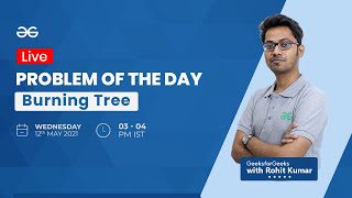 Burning Tree | Problem of the Day - 11-05-21 | Rohit Kumar