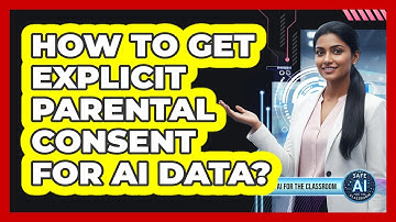 How To Get Explicit Parental Consent For AI Data?