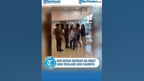 VIRAL Aksi Heroik Seorang Ibu Rebut Anaknya Namun Dihalangi Perempuan Adik Suaminya