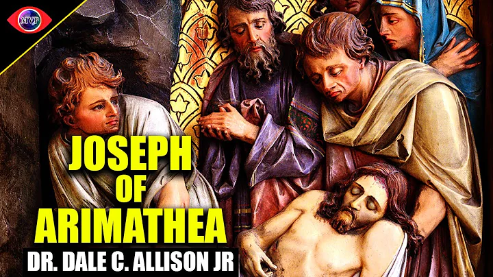 Did Joseph of Arimathea Exist? Dr. Dale C. Allison...