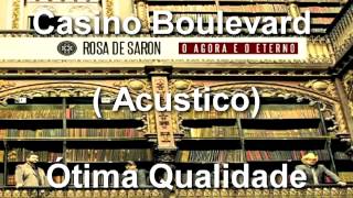 [VERSÃO ACÚSTICA 2012] - Casino Boulevard - Rosa de Saron - CD &quot;O agora e o Eterno&quot;.